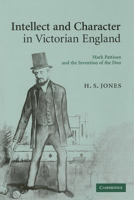 Intellect and Character in Victorian England by Jones, H. S.