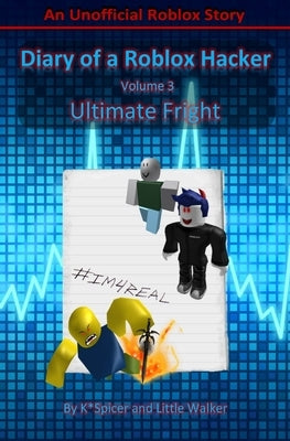 Diary of a Roblox Hacker 3: Ultimate Fright by Spicer, K.