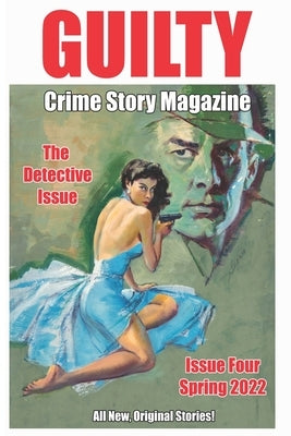 Guilty Crime Story Magazine: Issue 004 - Spring 2022 by Grimala, Michael