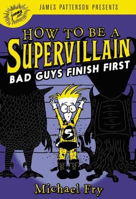 How to Be a Supervillain: Bad Guys Finish First by Fry, Michael