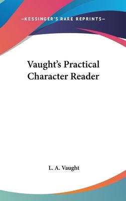 Vaught's Practical Character Reader by Vaught, L. a.