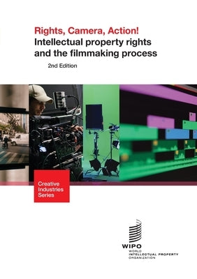 Rights, Camera, Action! Intellectual property rights and the filmmaking process by Moullier, Bertrand
