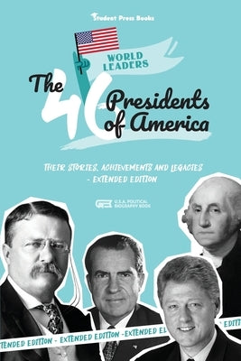 The 46 Presidents of America: American Stories, Achievements and Legacies - From George Washington to Joe Biden (U.S.A. Political Biography Book) by Student Book Shelf