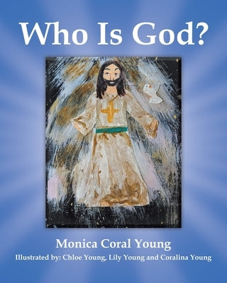 Who Is God? by Young, Monica Coral