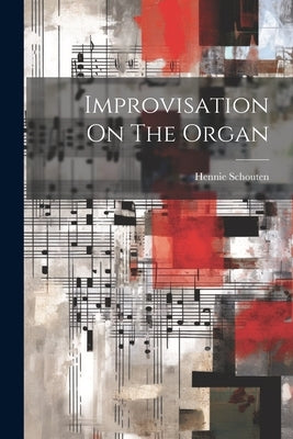 Improvisation On The Organ by Schouten, Hennie