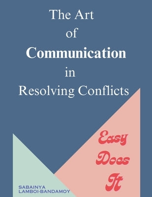 The Art of Communication in Resolving Conflicts by Lamboi-Bandamoy, Sabainya
