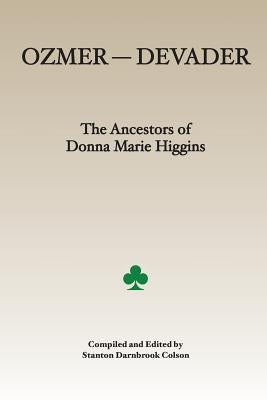 Ozmer --- Devader: The Ancestors of Donna Marie Higgins by Colson, Stanton Darnbrook