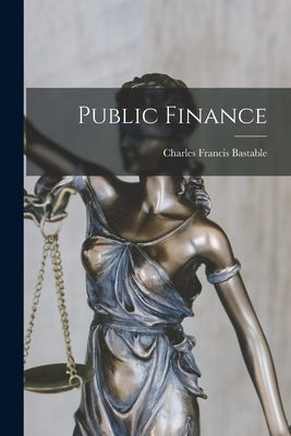 Public Finance by Bastable, Charles Francis
