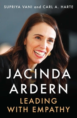 Jacinda Ardern: Leading with Empathy by Vani, Supriya