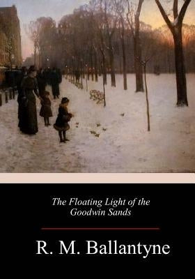 The Floating Light of the Goodwin Sands by Ballantyne, Robert Michael