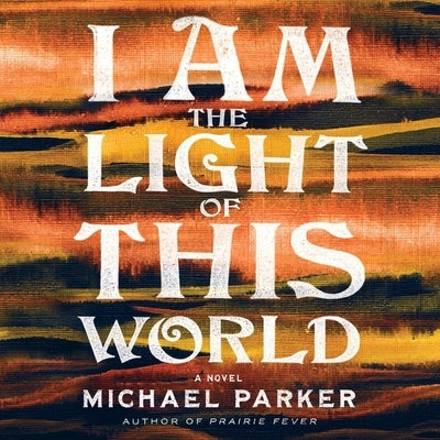 I Am the Light of This World by Parker, Michael