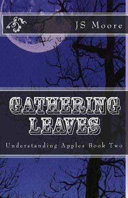 Gathering Leaves: Understanding Apples Book Two by Moore, Bethany Ruth