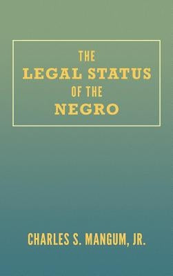 The Legal Status of the Negro by Mangum, Charles S.