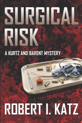 Surgical Risk: A Kurtz and Barent Mystery by Katz, Robert I.