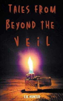 Tales From Beyond the Veil by Hunter, E. B.