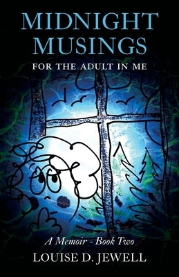 Midnight Musings for the Adult in Me: A Memoir - Book Two by Jewell, Louise D.