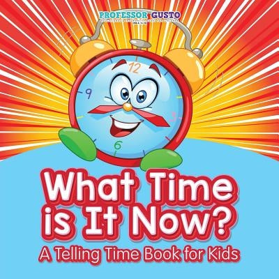 What Time Is It Now? A Telling Time Book for Kids by Gusto