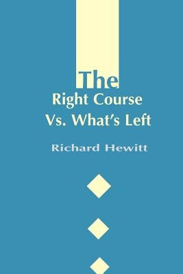The Right Course Vs. What's Left by Hewitt, Richard