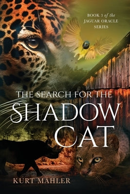 The Search for the Shadow Cat: Book 3 of the Jaguar Oracle Series by Mähler, Kurt