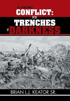 A Strong Conflict: In the Trenches of Darkness by Keator, Brian
