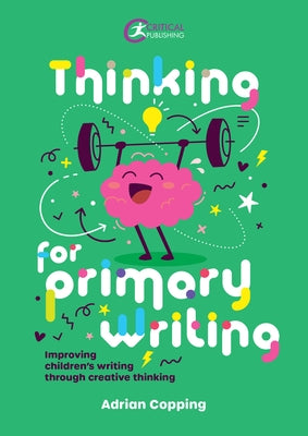 Thinking for Primary Writing: Improving Children's Writing Through Creative Thinking by Copping, Adrian