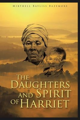 The Daughters and Spirit of Harriet by Bazemore, Mirthell Bayliss