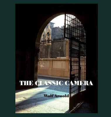 The Classic Camera: Street and Landscape by Wolf, Arnold