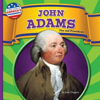John Adams: The 2nd President by Gregory, Josh