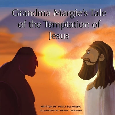 Grandma Margie's Tale of The Temptation of Jesus by Zulkowski, Kimberley