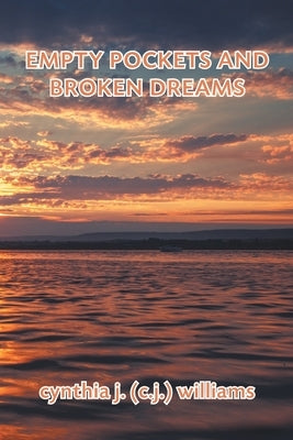 Empty Pockets and Broken Dreams by Williams, Cynthia J. (C J. ).