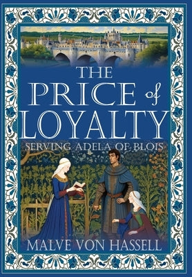 The Price of Loyalty: Serving Adela of Blois by Von Hassell, Malve
