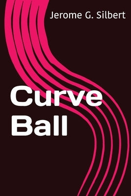 Curve Ball by Silbert, Jerome G.