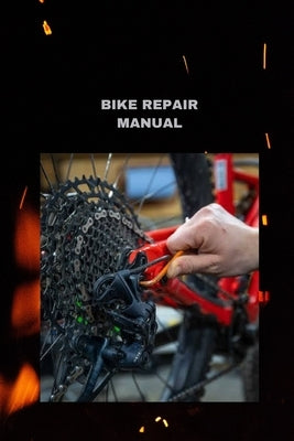 Bike Repair Manual: Bit by bit guidelines to lube and really investigate your chain by Parker, Bryan