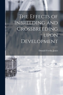 The Effects of Inbreeding and Crossbreeding Upon Development by Jones, Donald Forsha 1890-