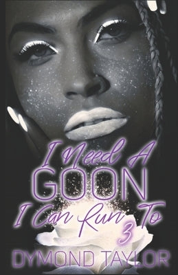 I Need A Goon I Can Run To 3 by Taylor, Dymond
