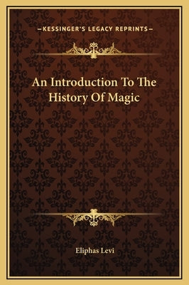 An Introduction To The History Of Magic by Levi, Eliphas