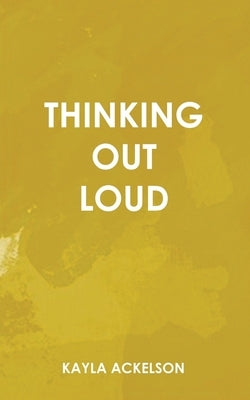 Thinking Out Loud by Ackelson, Kayla
