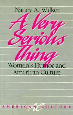 A Very Serious Thing: Women's Humor and American Culture Volume 2 by Walker, Nancy a.