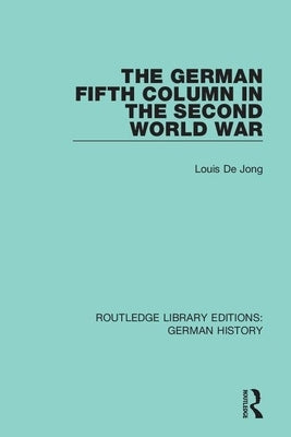 The German Fifth Column in the Second World War by De Jong, Louis