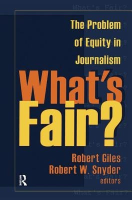 What's Fair?: The Problem of Equity in Journalism by Dench, Geoff