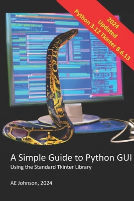 A Simple Guide to Python GUI: Using the Standard Tkinter Library by Johnson, Ae