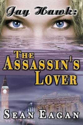 Jay Hawk: The Assassin's Lover by Eagan, Sean