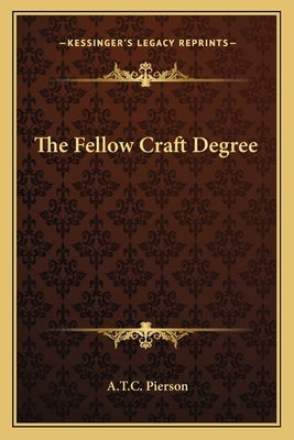 The Fellow Craft Degree by Pierson, A. T. C.