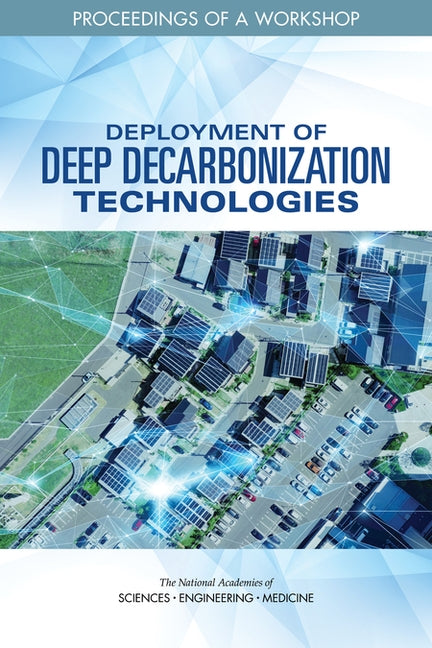 Deployment of Deep Decarbonization Technologies: Proceedings of a Workshop by National Academies of Sciences Engineeri