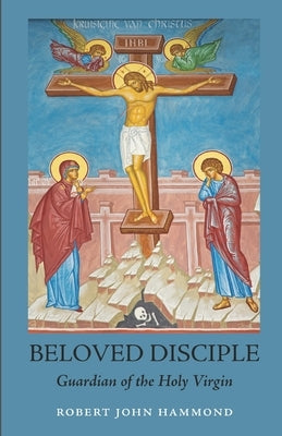 Beloved Disciple: Guardian of the Holy Virgin by Hyde, Katherine