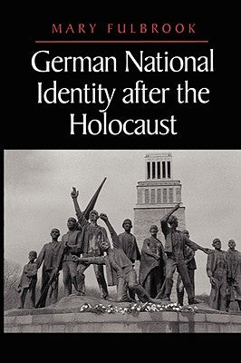 German National Identity After the Holocaust by Fulbrook, Mary