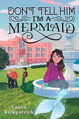 Don't Tell Him I'm a Mermaid by Kirkpatrick, Laura