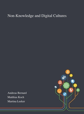 Non-Knowledge and Digital Cultures by Andreas Bernard