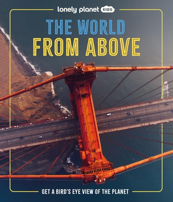 Lonely Planet Kids the World from Above by Hubbard, Ben