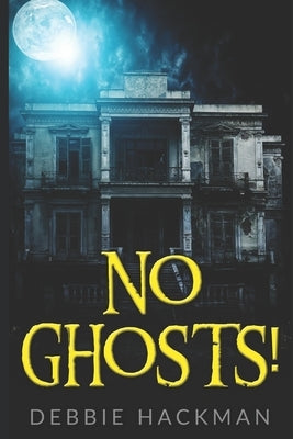 No Ghosts! by Hackman, Debbie